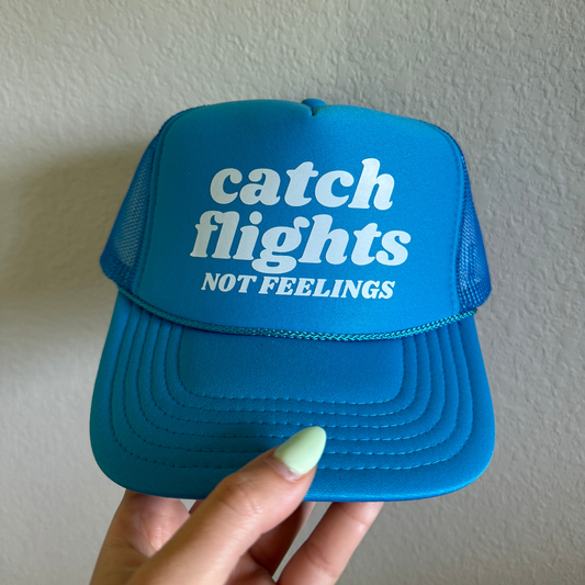 Catch Flights Not Feelings Trucker Hat